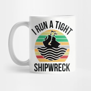 I Run a Tight Shipwreck Mug